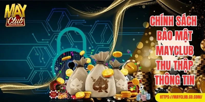 Quy định thu thập thông tin theo chính sách bảo mật Mayclub
