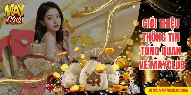 Giới thiệu Mayclub với các thông tin tổng quan nhất
